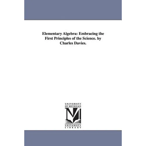 Elementary Algebra: Embracing the First Principles of the Science