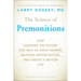 The Science of Premonitions: How Knowing the Future Can Help Us Avoid Danger, Maximize Opportunities, and Create a Better Life