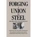 Forging a Union of Steel: Philip Murray, SWOC, and the United Steelworkers