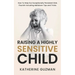 Raising A Highly Sensitive Child: How To Help Our Exceptionally Persistent Kids Flourish Including Meltdown Tips and Tricks