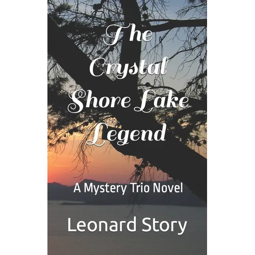 The Crystal Shore Lake Legend: A Mystery Trio Novel