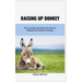Raising Up Donkey: The Complete Handbook On How To Raising And Caring For Donkey