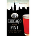 Chicago by the Pint: A Craft Beer History of the Windy City