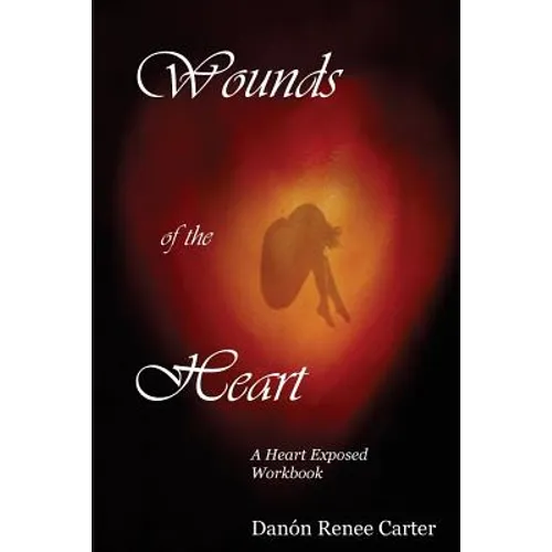 Wounds of the Heart Workbook: A Heart Exposed