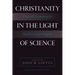 Christianity in the Light of Science: Critically Examining the World's Largest Religion