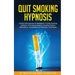 Quit Smoking Hypnosis Guided Self-Hypnosis & Meditations To Stop Smoking Addiction & Smoking Cessation Including Positive Affirmations, Visualizations