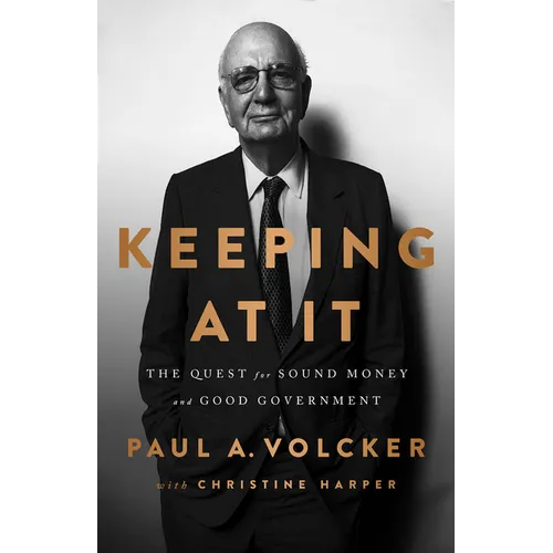 Keeping at It: The Quest for Sound Money and Good Government
