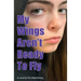 My Wings Aren't Ready To Fly
