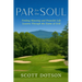 Par for the Soul - Finding Meaning and Powerful Life Lessons Through the Game of Golf