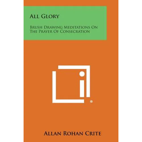 All Glory: Brush Drawing Meditations on the Prayer of Consecration