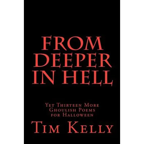 From Deeper in Hell: Yet Thirteen More Ghoulish Poems for Halloween