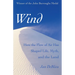 Wind: How the Flow of Air Has Shaped Life, Myth, and the Land