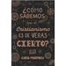Serie Grandes Preguntas 3: ¿Cómo Sabemos Que El Cristianismo Es de Veras Cierto?