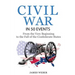 Civil War: American Civil War in 50 Events: From the Very Beginning to the Fall of the Confederate States (War Books, Civil War H