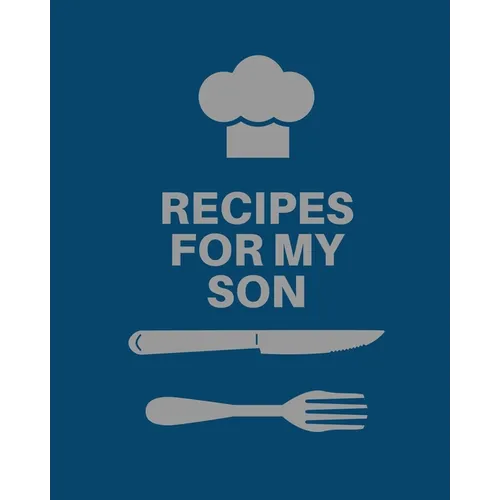 Recipes for My Son: Cookbook, Keepsake Blank Recipe Journal, Mom's Recipes, Personalized Recipe Book, Collection Of Favorite Family Recipes, Mother So