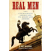 Real Men: Ten Courageous Americans to Know and Admire