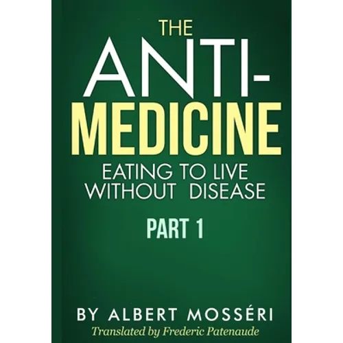 The Anti-Medicine - Eating to Live Without Disease: Part 1