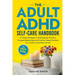 The ADHD Self-Care Handbook: 21 Simple Strategies to Help Regulate Emotions, Navigate Relationships and Transform Sleep and Nutrition for a Calmer, Mo