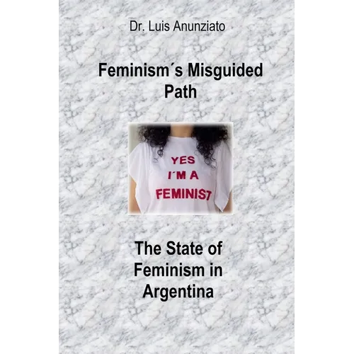 Feminism´s Misguided Path. The State of Feminism in Argentina - Paperback