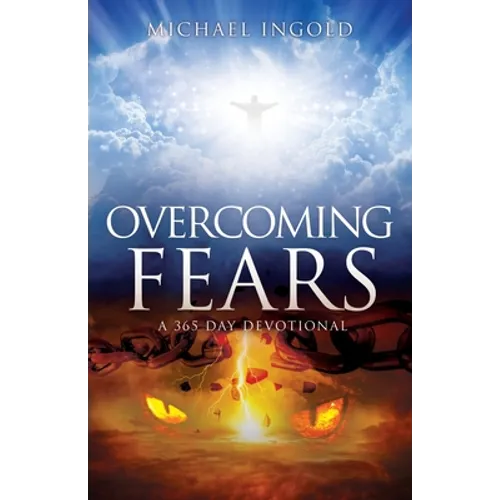 Overcoming Fears: A 365 Day Devotional