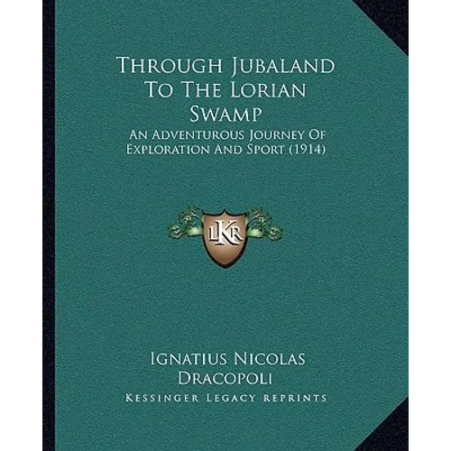 Through Jubaland To The Lorian Swamp: An Adventurous Journey Of Exploration And Sport (1914)