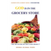 God Is in the Grocery Store: Part of THE TRUTH FOR LIFE EDUCATION PROJECT