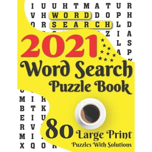 2021 Word Search Puzzle Book: 80 Large Print Word Search Brain Puzzles And Solutions As A Perfect Gift For Adults And Seniors For Making Your Day En