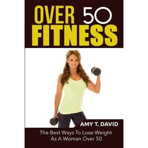 Over 50 Fitness: The Best Ways To Lose Weight As A Woman Over 50