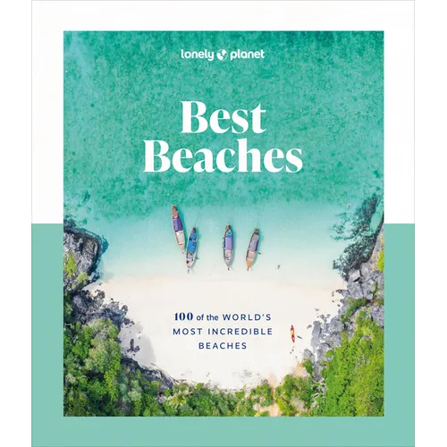 Lonely Planet Best Beaches: 100 of the World's Most Incredible Beaches: Stunning Photography Expert Knowledge & Travel Tips Top Places to Snorkel & Sp