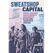 Sweatshop Capital: Profit, Violence, and Solidarity Movements in the Long Twentieth Century