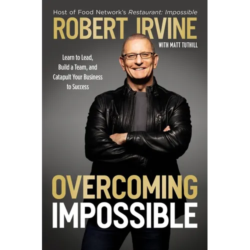 Overcoming Impossible: Learn to Lead, Build a Team, and Catapult Your Business to Success