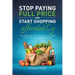 Stop Paying Full Price and Start Shopping Affordably: The Tried-and-True Step-by-Step Guide to Help You Save Money and Time