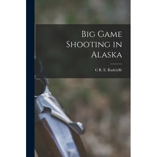 Big Game Shooting in Alaska