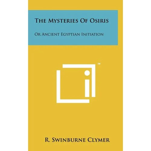 The Mysteries of Osiris: Or Ancient Egyptian Initiation