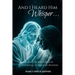 And I Heard Him Whisper...: Hearing the voice of God! A devotional of heavenly whispers