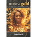 Becoming Gold: The Poignant Story of My Journey from Trauma to Triumph