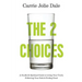 The 2 Choices: A Soulful and Spiritual Guide to Living Your Truth, Following Your Path and Feeling Good