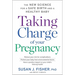 Taking Charge of Your Pregnancy: The New Science for a Safe Birth and a Healthy Baby