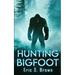 Hunting Bigfoot: A Cryptid Thriller