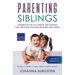 Parenting Siblings: Guidebook for all Parents and Families who are Expecting new Brothers and Sisters - Bringing up Children as a Team, Wi