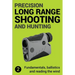 Precision Long Range Shooting And Hunting v2: Fundamentals, ballistics and reading the wind