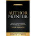 Authorpreneur: How to Build an Empire and Become the Authority in Your Business