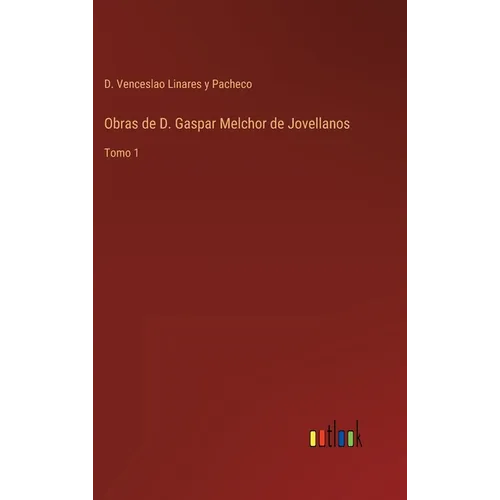 Obras de D. Gaspar Melchor de Jovellanos: Tomo 1