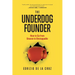 The Underdog Founder: How to Go From Unseen to Unstoppable