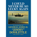 I Could Never Be So Lucky Again: An Autobiography by James H. Jimmy Doolittle with Carroll V. Glines