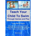 Teach Your Child To Swim Through Games And Play: From Tots To Teens. 60 games that use the power of play to embed basic swimming skills and make your