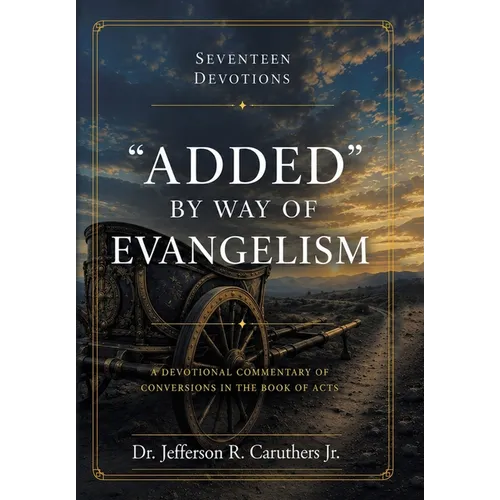 "Added" by Way of Evangelism: A Devotional Commentary of Conversions in the Book of Acts