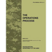 The Operations Process: The official U.S. Army Field Manual FM 5-0, C1 (March 2011)