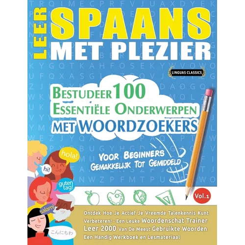 Leer Spaans Met Plezier - Voor Beginners: GEMAKKELIJK TOT GEMIDDELD - BESTUDEER 100 ESSENTIËLE ONDERWERPEN MET WOORDZOEKERS - VOL.1 - Ontdek Hoe Je Ac