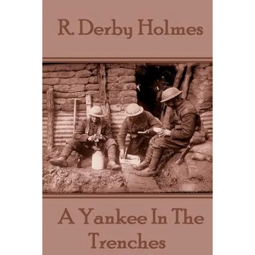 R. Derby Holmes - A Yankee In The Trenches